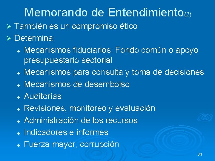 Memorando de Entendimiento(2) También es un compromiso ético Ø Determina: l Mecanismos fiduciarios: Fondo