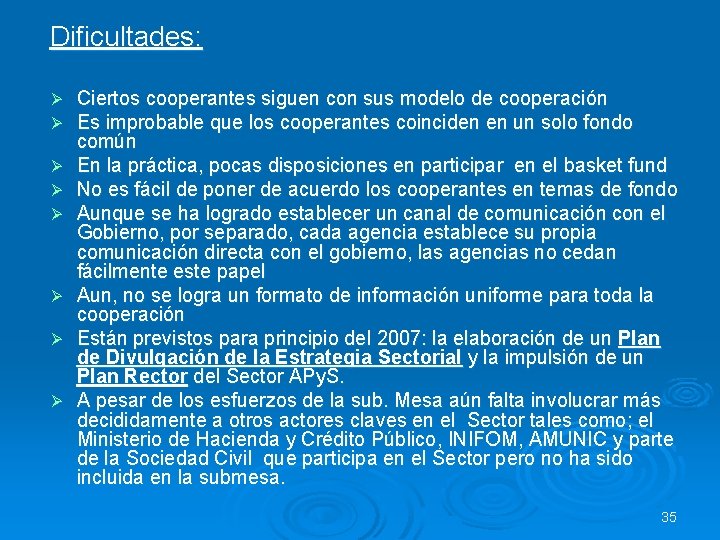 Dificultades: Ø Ø Ø Ø Ciertos cooperantes siguen con sus modelo de cooperación Es