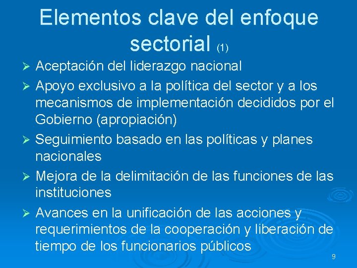 Elementos clave del enfoque sectorial (1) Aceptación del liderazgo nacional Ø Apoyo exclusivo a