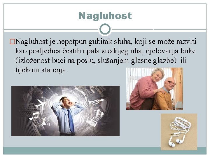 Nagluhost �Nagluhost je nepotpun gubitak sluha, koji se može razviti kao posljedica čestih upala