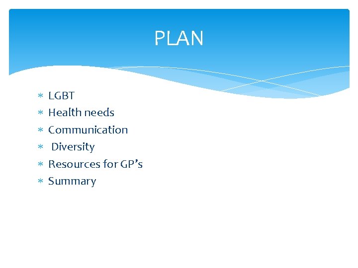 PLAN LGBT Health needs Communication Diversity Resources for GP’s Summary 