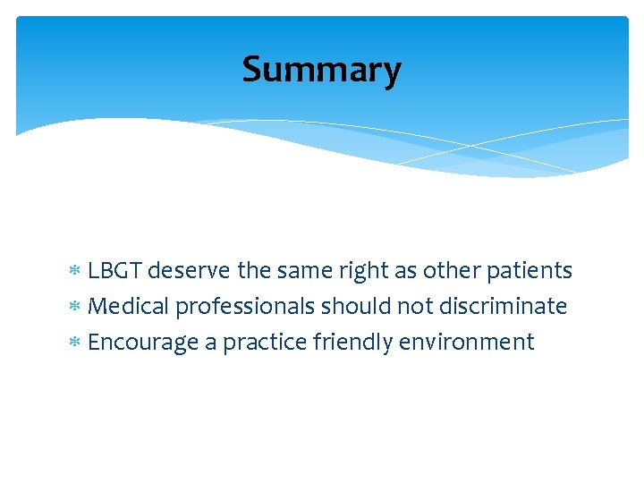 Summary LBGT deserve the same right as other patients Medical professionals should not discriminate