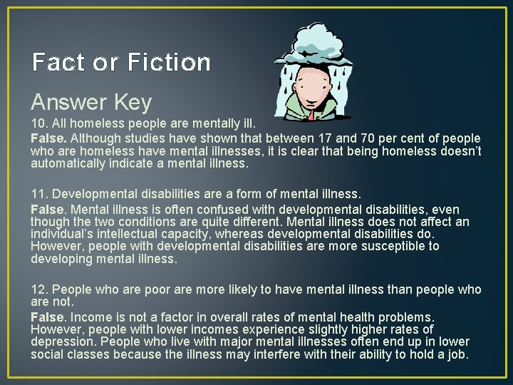 Fact or Fiction Answer Key 10. All homeless people are mentally ill. False. Although