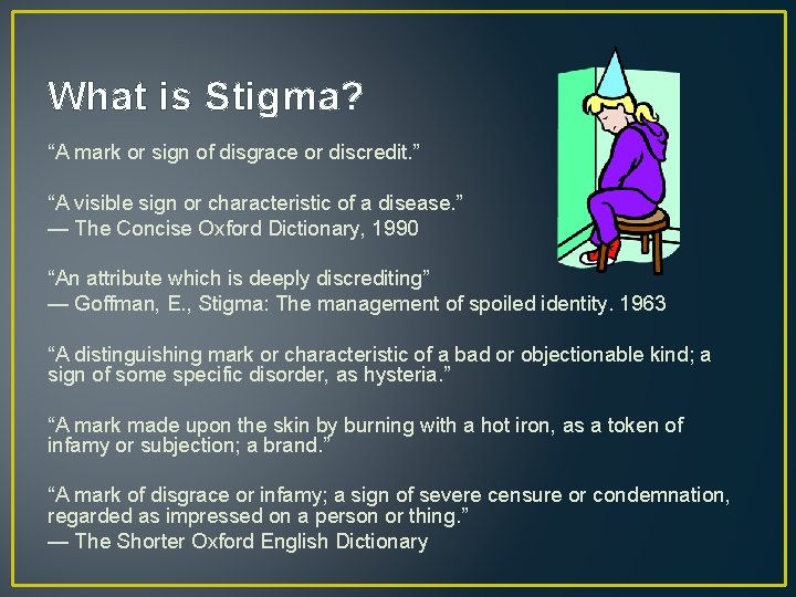 What is Stigma? “A mark or sign of disgrace or discredit. ” “A visible