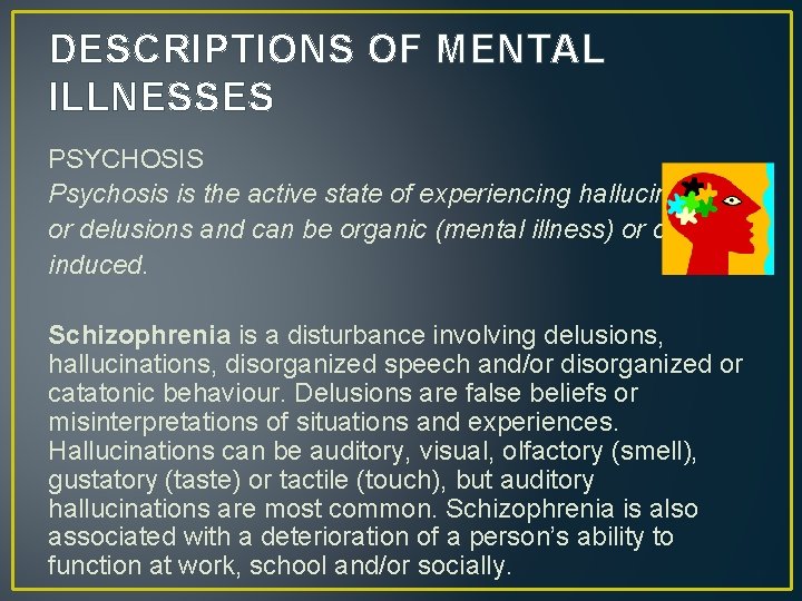 DESCRIPTIONS OF MENTAL ILLNESSES PSYCHOSIS Psychosis is the active state of experiencing hallucinations or