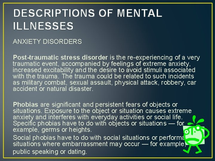 DESCRIPTIONS OF MENTAL ILLNESSES ANXIETY DISORDERS Post-traumatic stress disorder is the re-experiencing of a