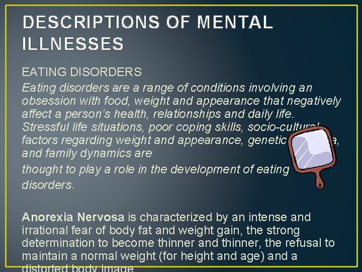 DESCRIPTIONS OF MENTAL ILLNESSES EATING DISORDERS Eating disorders are a range of conditions involving