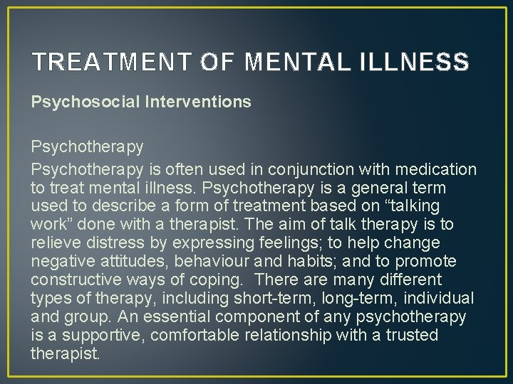 TREATMENT OF MENTAL ILLNESS Psychosocial Interventions Psychotherapy is often used in conjunction with medication