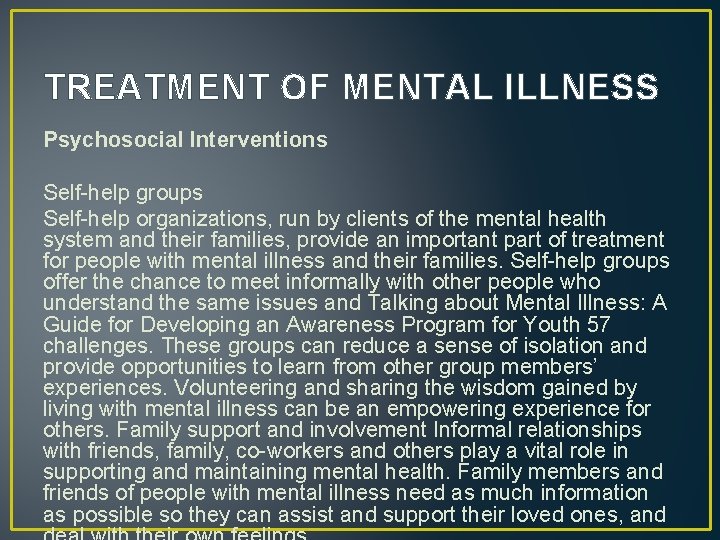 TREATMENT OF MENTAL ILLNESS Psychosocial Interventions Self-help groups Self-help organizations, run by clients of