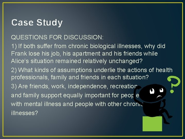 Case Study QUESTIONS FOR DISCUSSION: 1) If both suffer from chronic biological illnesses, why