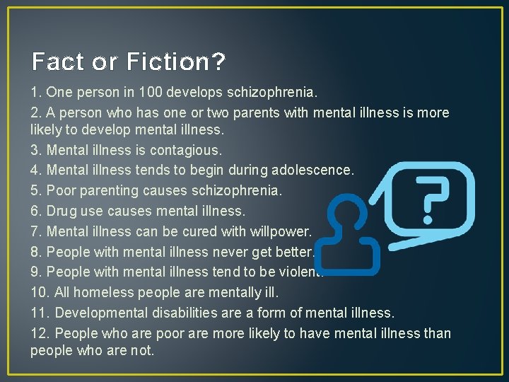 Fact or Fiction? 1. One person in 100 develops schizophrenia. 2. A person who