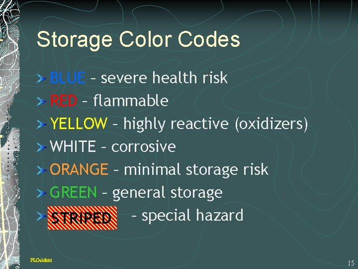 Storage Color Codes BLUE – severe health risk RED – flammable YELLOW – highly