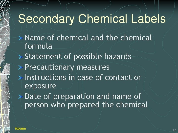 Secondary Chemical Labels Name of chemical and the chemical formula Statement of possible hazards