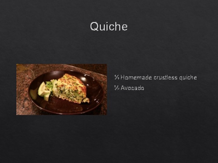 Quiche ¼ Homemade crustless quiche ½ Avocado 