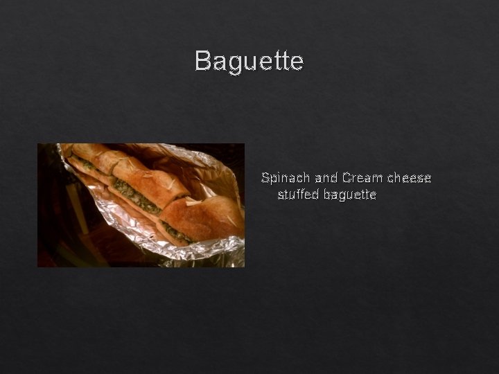 Baguette Spinach and Cream cheese stuffed baguette 
