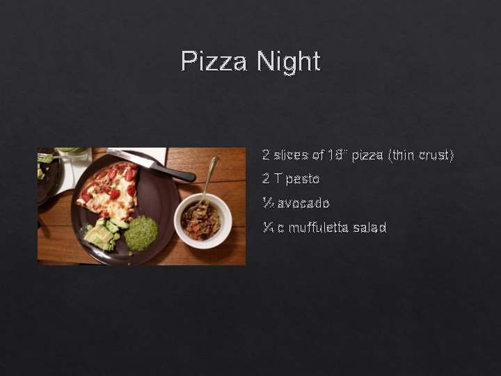 Pizza Night 2 slices of 16” pizza (thin crust) 2 T pesto ½ avocado