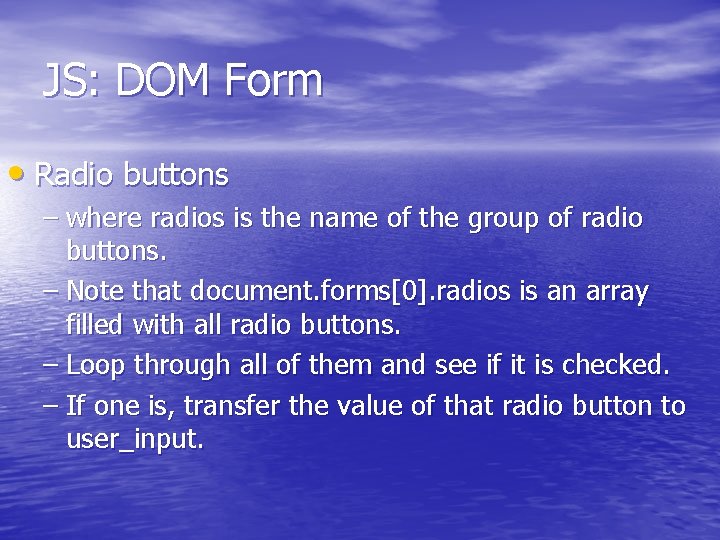 JS: DOM Form • Radio buttons – where radios is the name of the