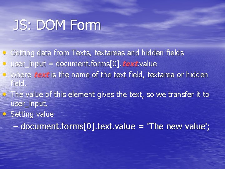 JS: DOM Form • Getting data from Texts, textareas and hidden fields • user_input