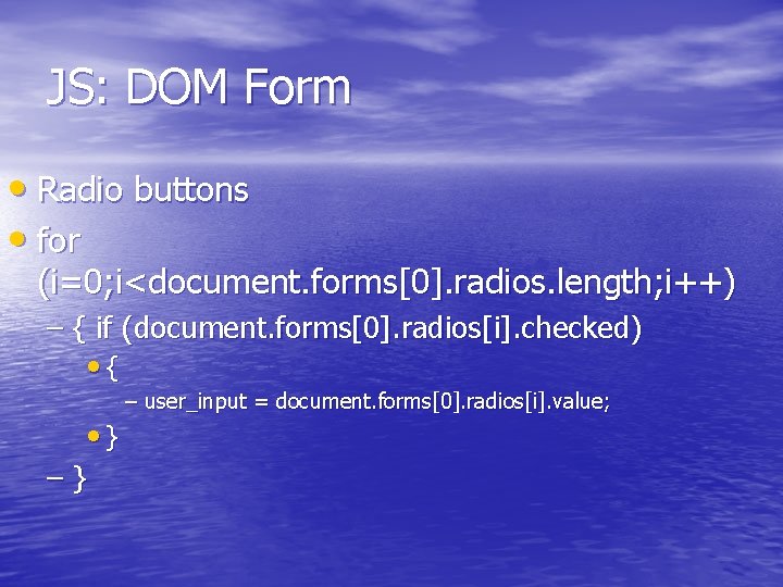 JS: DOM Form • Radio buttons • for (i=0; i<document. forms[0]. radios. length; i++)