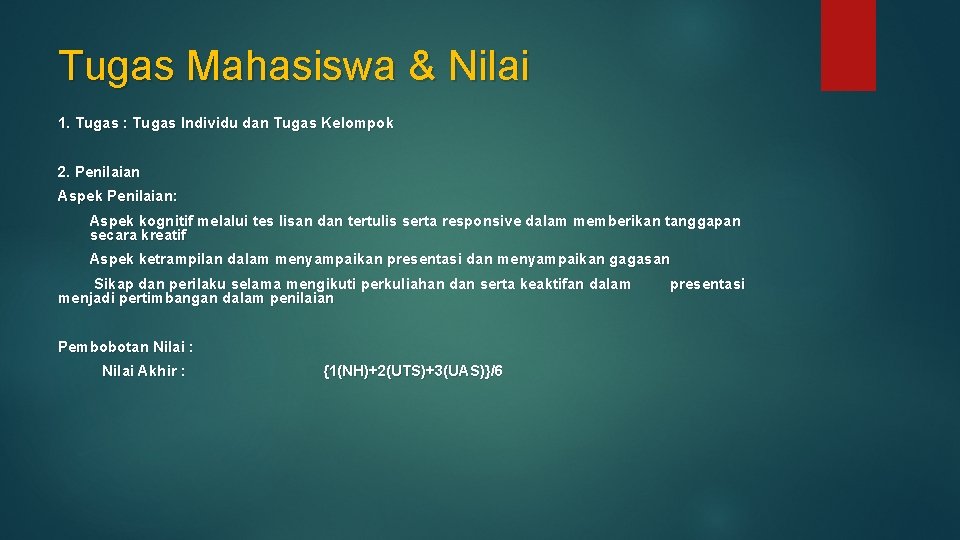 Tugas Mahasiswa & Nilai 1. Tugas : Tugas Individu dan Tugas Kelompok 2. Penilaian