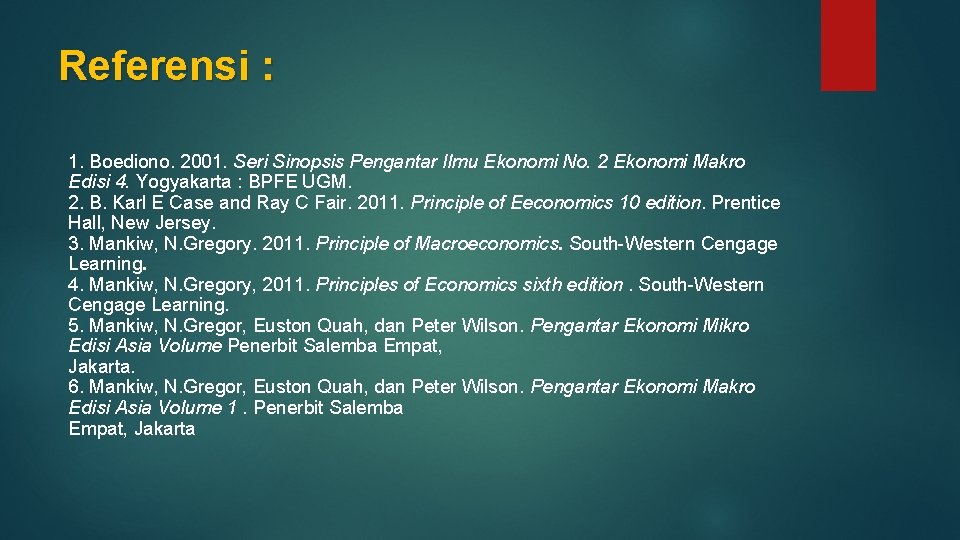 Referensi : 1. Boediono. 2001. Seri Sinopsis Pengantar Ilmu Ekonomi No. 2 Ekonomi Makro