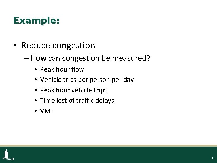 Example: • Reduce congestion – How can congestion be measured? • • • Peak