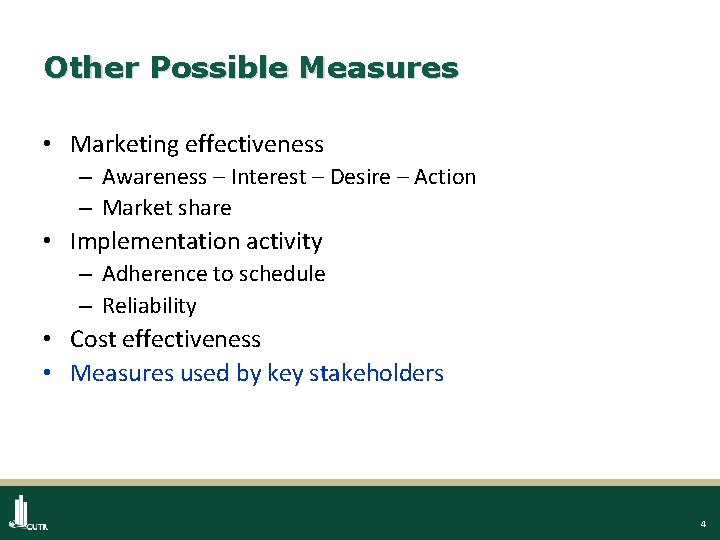 Other Possible Measures • Marketing effectiveness – Awareness – Interest – Desire – Action