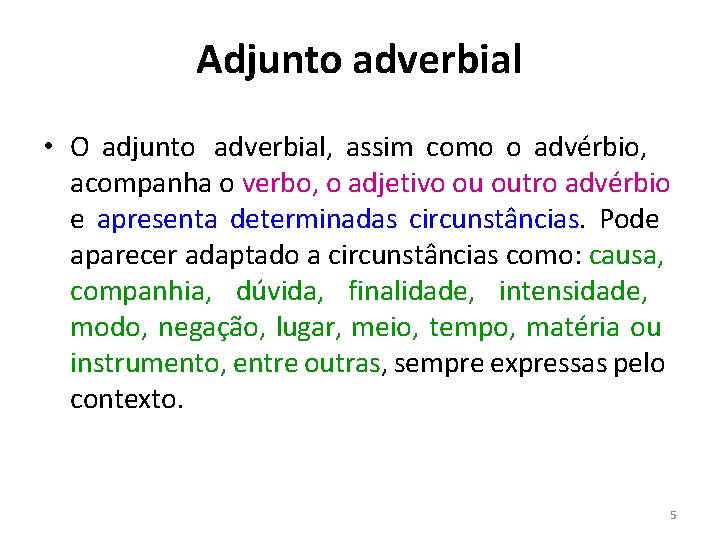 Adjunto adverbial • O adjunto adverbial, assim como o advérbio, acompanha o verbo, o
