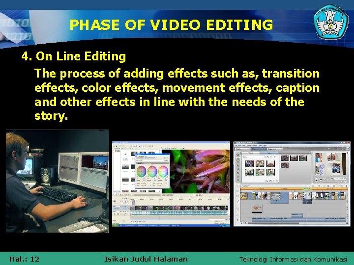 PHASE OF VIDEO EDITING 4. On Line Editing The process of adding effects such