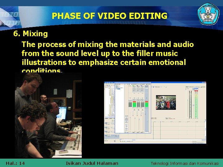 PHASE OF VIDEO EDITING 6. Mixing The process of mixing the materials and audio