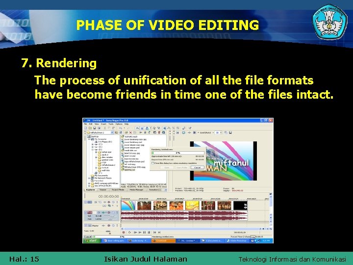 PHASE OF VIDEO EDITING 7. Rendering The process of unification of all the file