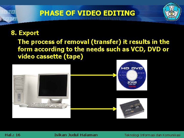 PHASE OF VIDEO EDITING 8. Export The process of removal (transfer) it results in