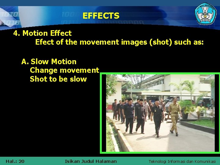 EFFECTS 4. Motion Effect Efect of the movement images (shot) such as: A. Slow