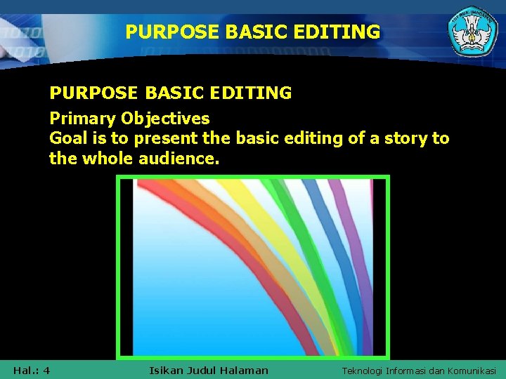 PURPOSE BASIC EDITING Primary Objectives Goal is to present the basic editing of a