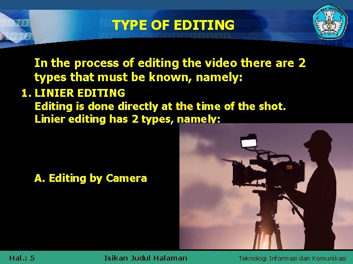 TYPE OF EDITING In the process of editing the video there are 2 types