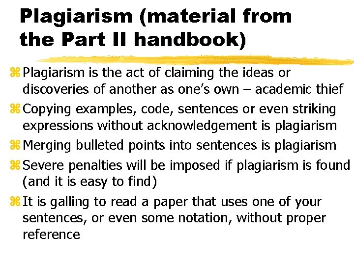 Plagiarism (material from the Part II handbook) z Plagiarism is the act of claiming