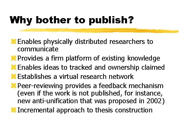 Why bother to publish? z Enables physically distributed researchers to communicate z Provides a