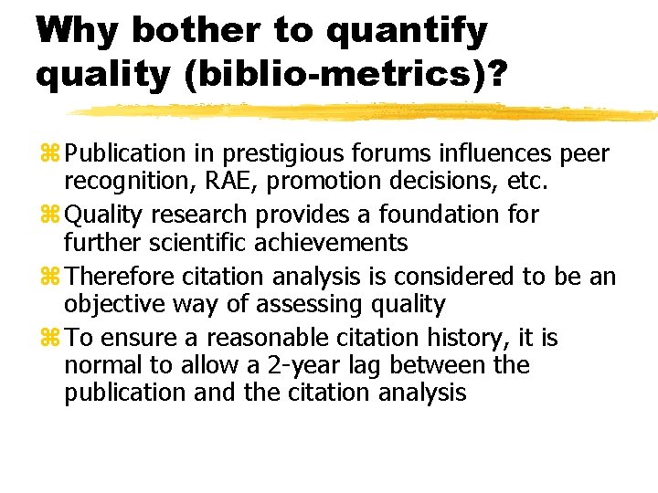 Why bother to quantify quality (biblio-metrics)? z Publication in prestigious forums influences peer recognition,