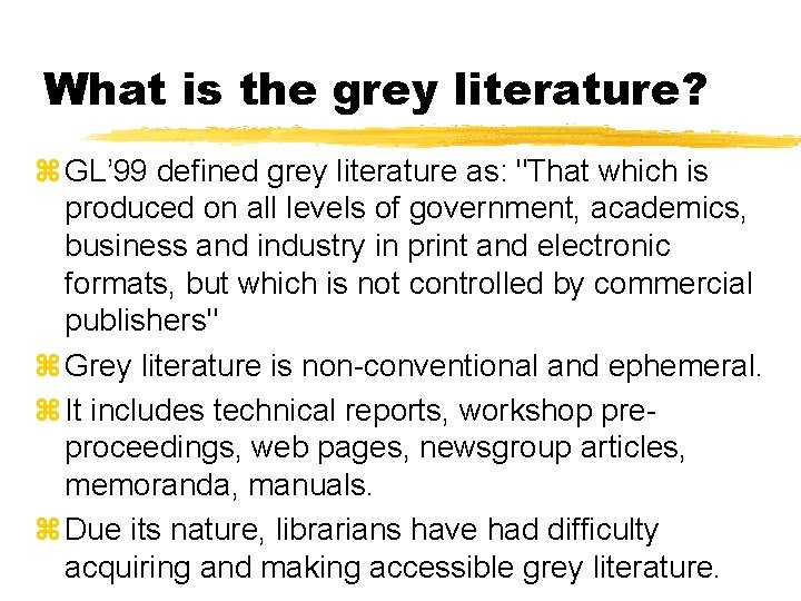 What is the grey literature? z GL’ 99 defined grey literature as: "That which