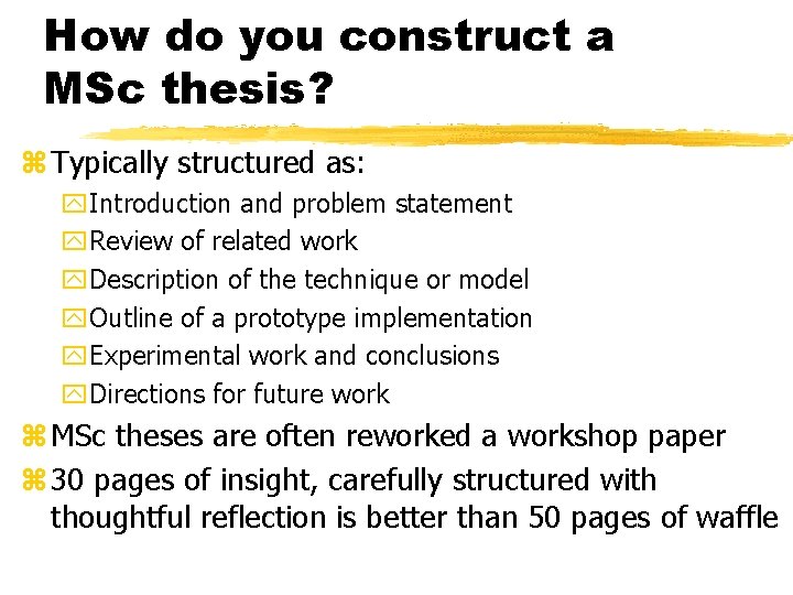 How do you construct a MSc thesis? z Typically structured as: y. Introduction and