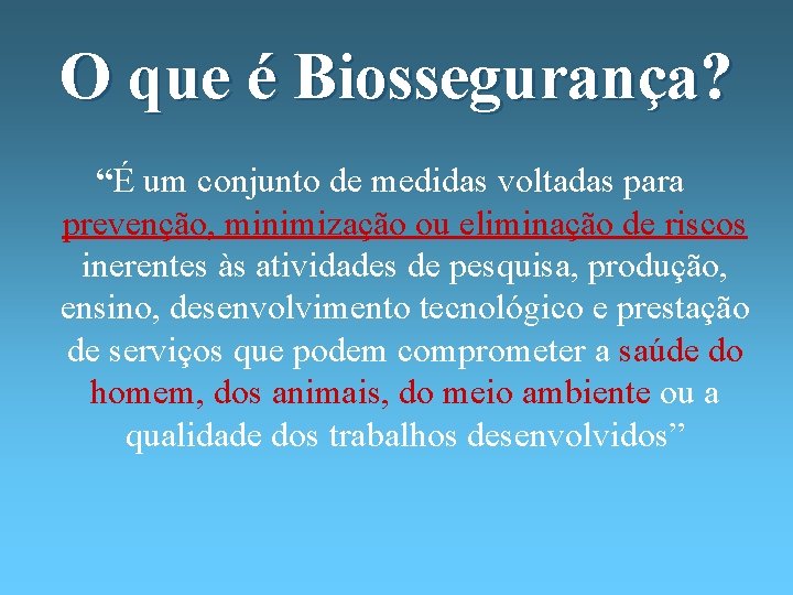 O que é Biossegurança? “É um conjunto de medidas voltadas para prevenção, minimização ou