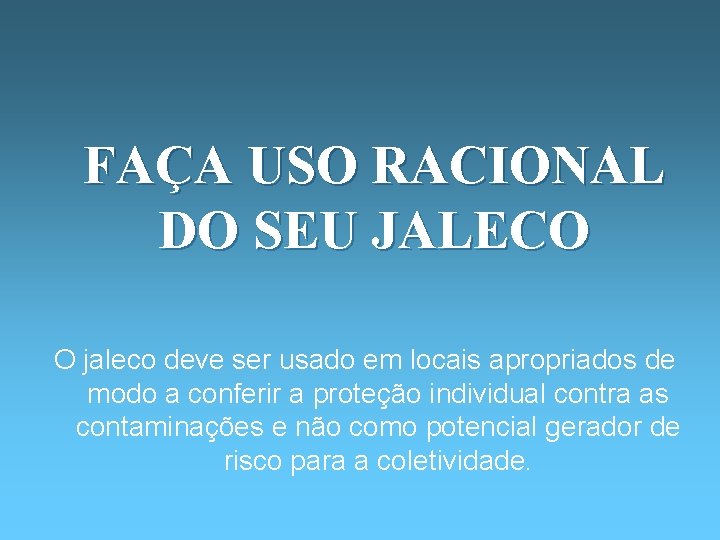 FAÇA USO RACIONAL DO SEU JALECO O jaleco deve ser usado em locais apropriados