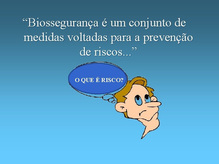 “Biossegurança é um conjunto de medidas voltadas para a prevenção de riscos. . .