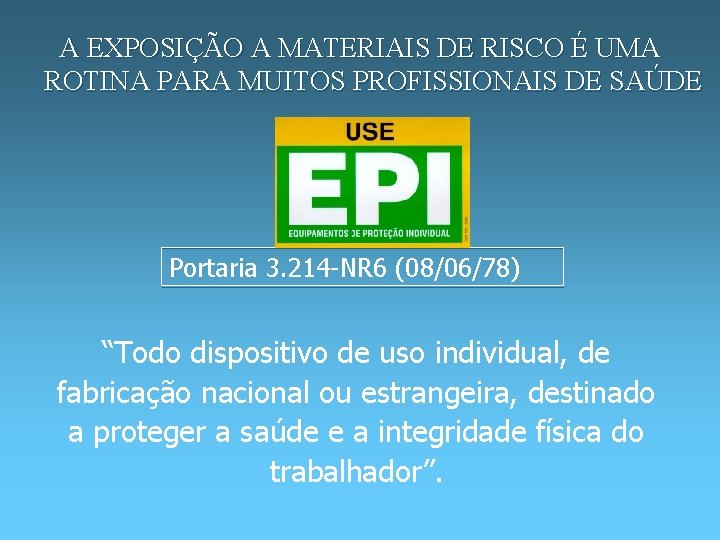 A EXPOSIÇÃO A MATERIAIS DE RISCO É UMA ROTINA PARA MUITOS PROFISSIONAIS DE SAÚDE