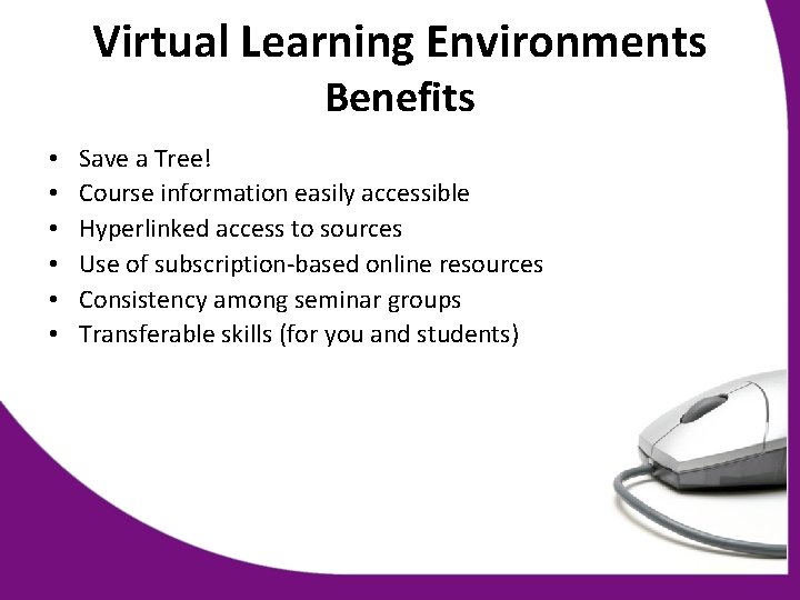 Virtual Learning Environments Benefits • • • Save a Tree! Course information easily accessible