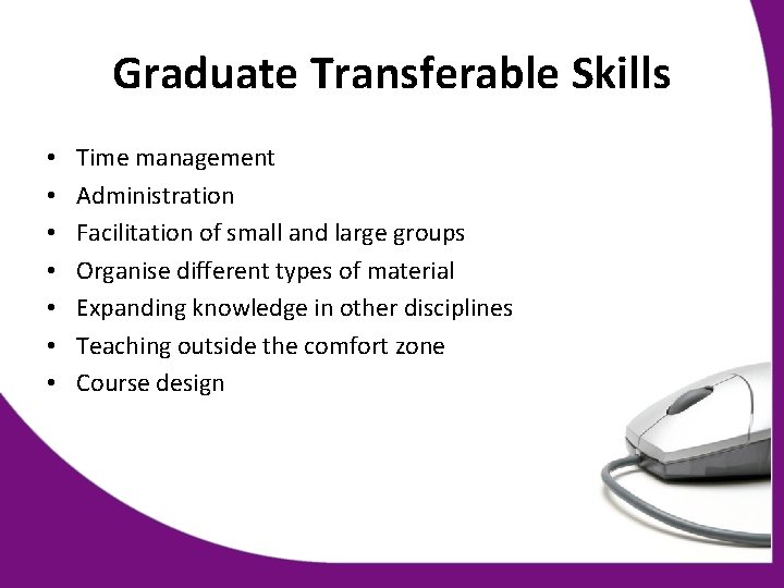 Graduate Transferable Skills • • Time management Administration Facilitation of small and large groups
