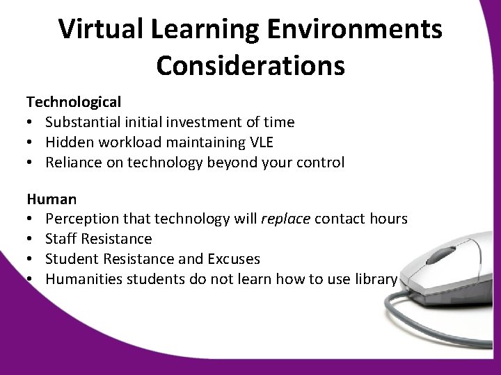 Virtual Learning Environments Considerations Technological • Substantial initial investment of time • Hidden workload