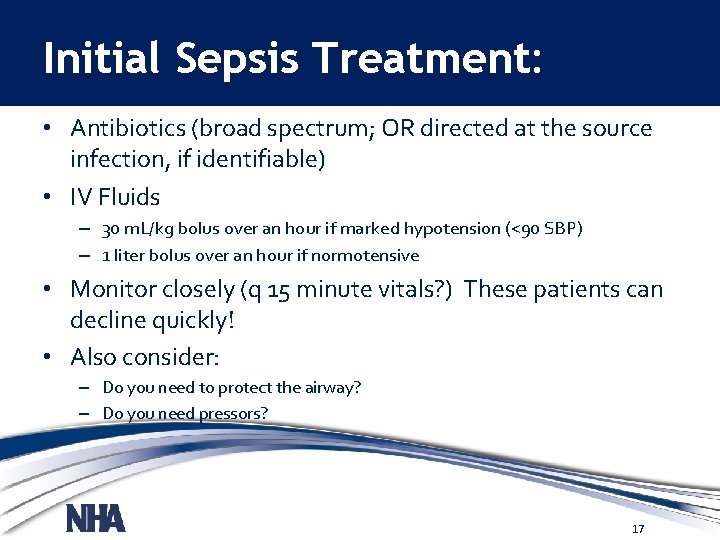 Initial Sepsis Treatment: • Antibiotics (broad spectrum; OR directed at the source infection, if