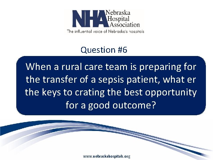 Question #6 When a rural care team is preparing for the transfer of a
