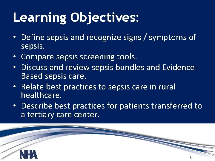 Learning Objectives: • Define sepsis and recognize signs / symptoms of sepsis. • Compare